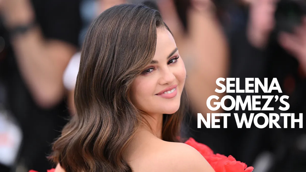 Selena Gomez’s Net Worth: The Story Behind Her Success